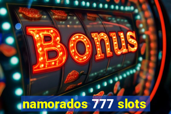 namorados 777 slots